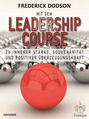 cover image of Mit dem LEADERSHIP COURSE zu innerer Stärke, Souveränität und positiver Führungskraft